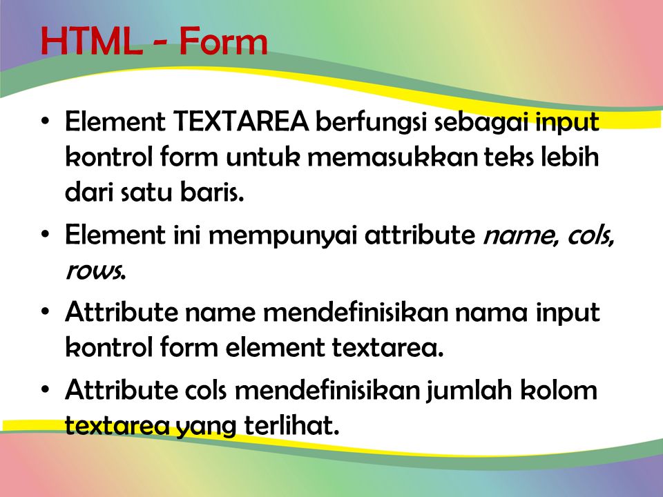 HTML - Form Element TEXTAREA berfungsi sebagai input kontrol form untuk memasukkan teks lebih dari satu baris.