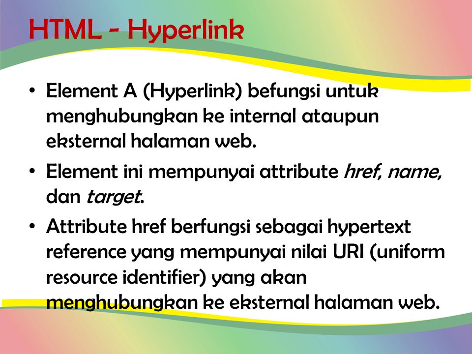 HTML - Hyperlink Element A (Hyperlink) befungsi untuk menghubungkan ke internal ataupun eksternal halaman web.