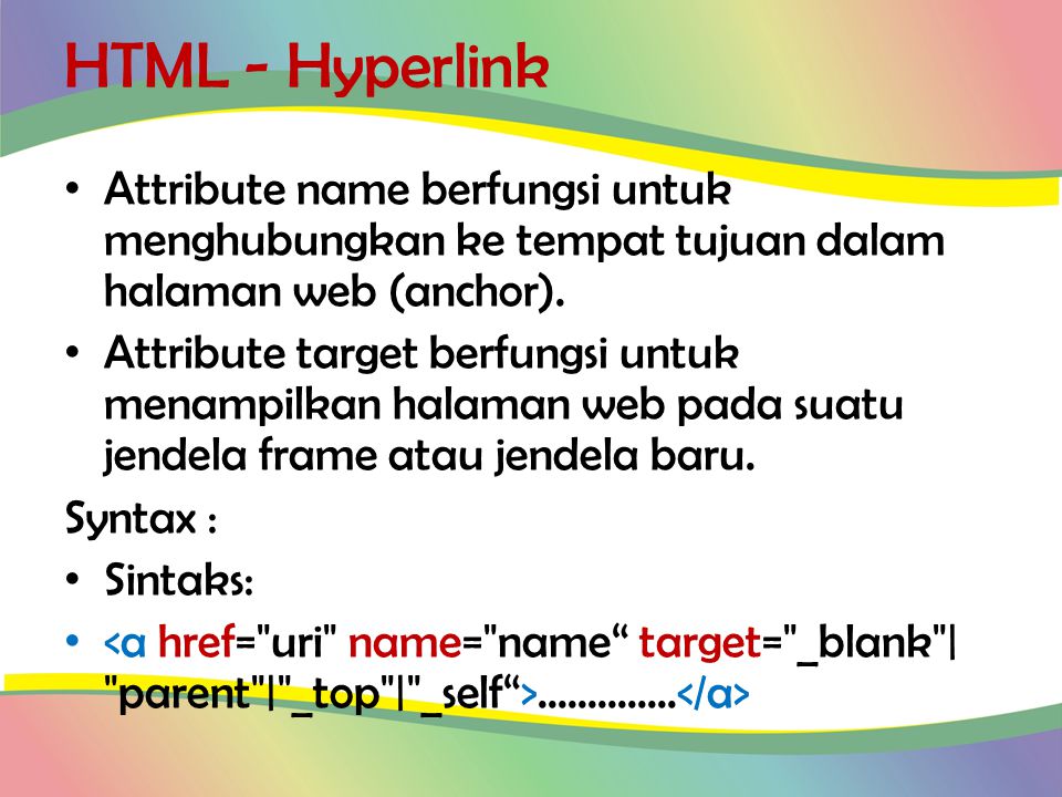 HTML - Hyperlink Attribute name berfungsi untuk menghubungkan ke tempat tujuan dalam halaman web (anchor).