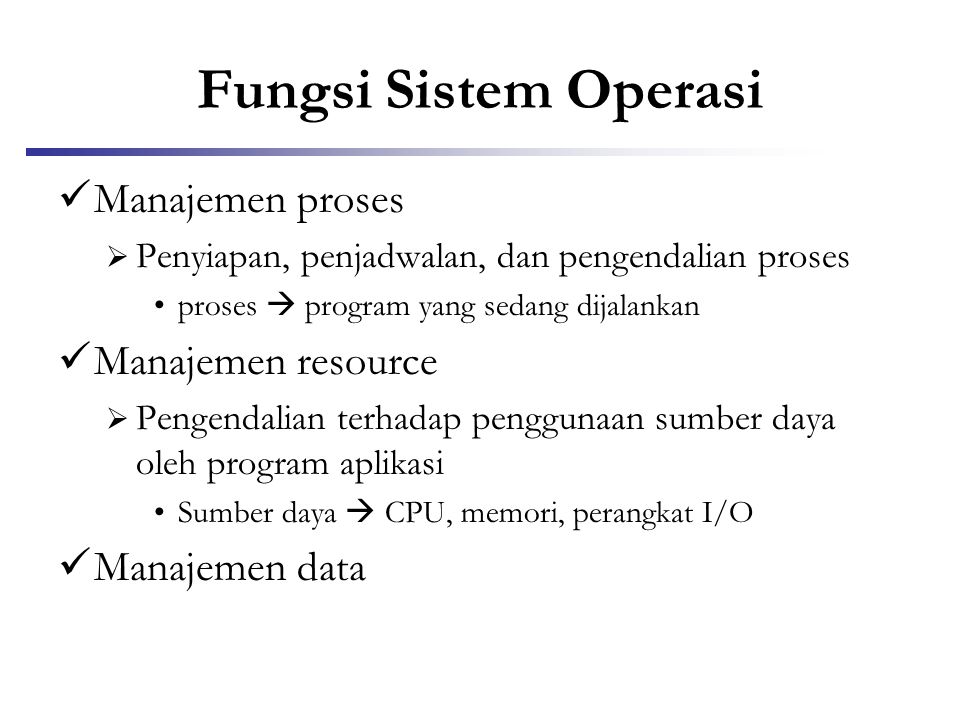 Fungsi Sistem Operasi Manajemen proses Manajemen resource