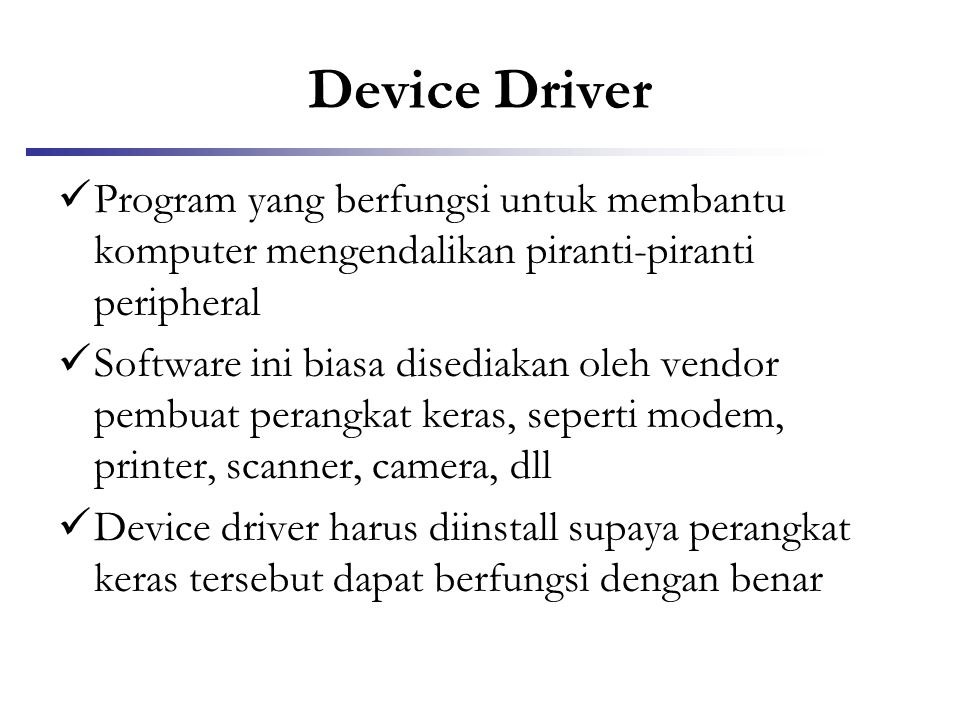 Device Driver Program yang berfungsi untuk membantu komputer mengendalikan piranti-piranti peripheral.