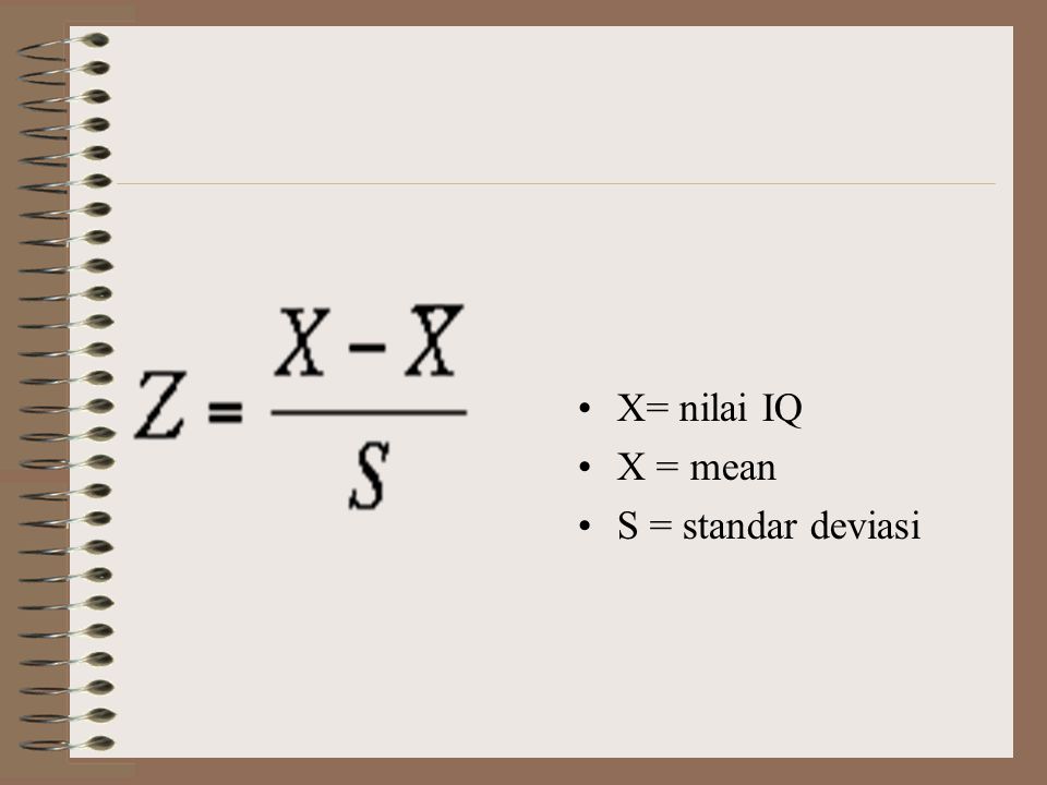 X= nilai IQ X = mean S = standar deviasi