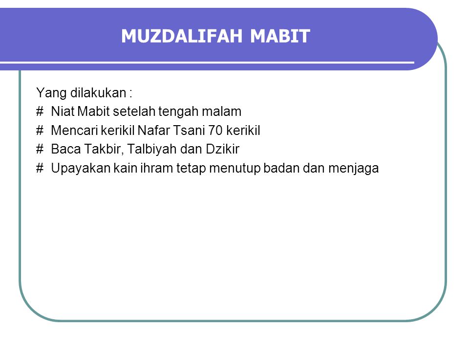 MUZDALIFAH MABIT Yang dilakukan : # Niat Mabit setelah tengah malam