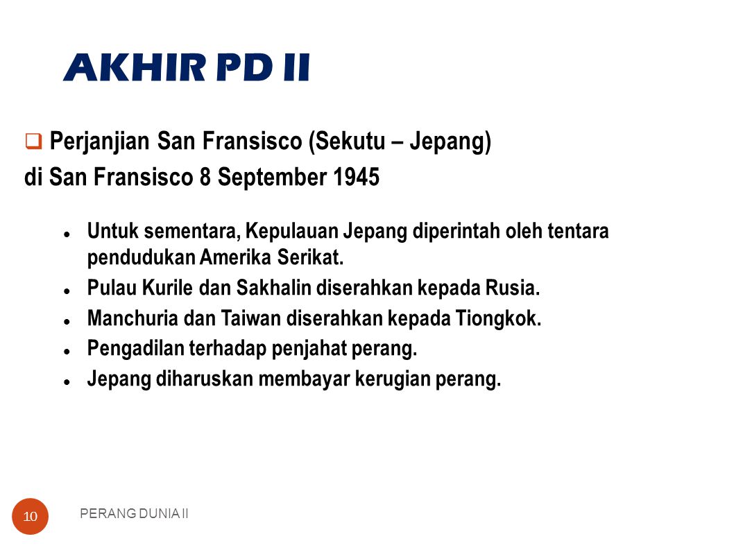 AKHIR PD II Perjanjian San Fransisco (Sekutu – Jepang)