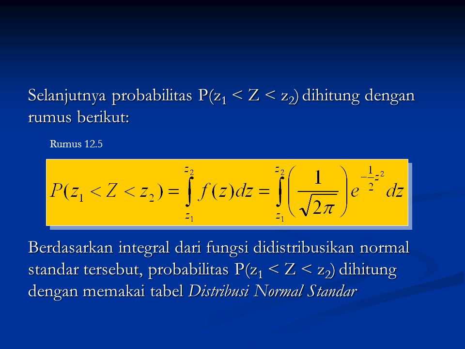 Selanjutnya probabilitas P(z1 < Z < z2) dihitung dengan rumus berikut:
