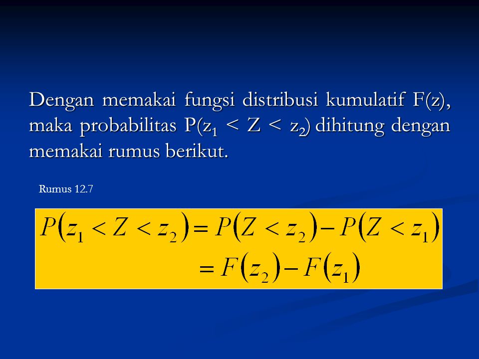 Dengan memakai fungsi distribusi kumulatif F(z), maka probabilitas P(z1 < Z < z2) dihitung dengan memakai rumus berikut.
