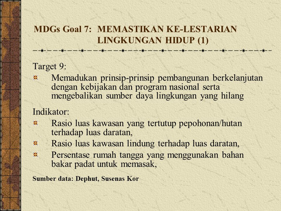MDGs Goal 7: MEMASTIKAN KE-LESTARIAN LINGKUNGAN HIDUP (1)‏