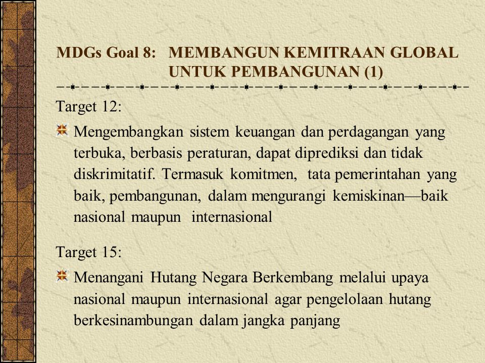 MDGs Goal 8: MEMBANGUN KEMITRAAN GLOBAL UNTUK PEMBANGUNAN (1)‏