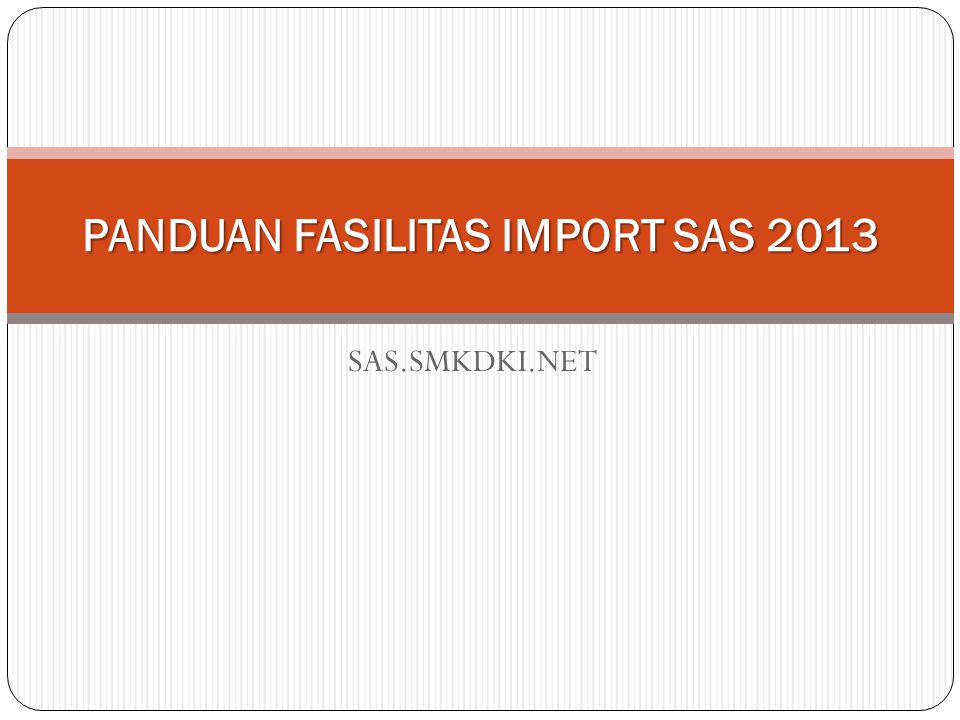 PANDUAN FASILITAS IMPORT SAS 2013