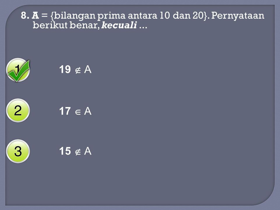 8. A = {bilangan prima antara 10 dan 20}
