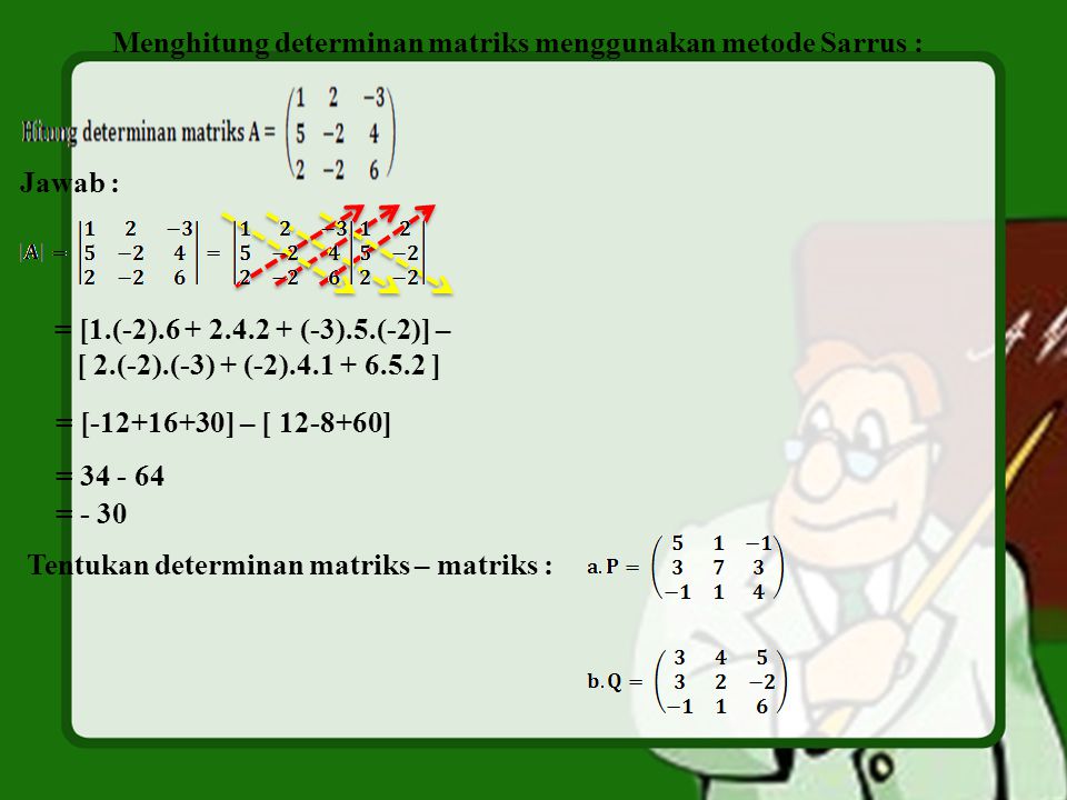 Menghitung determinan matriks menggunakan metode Sarrus :