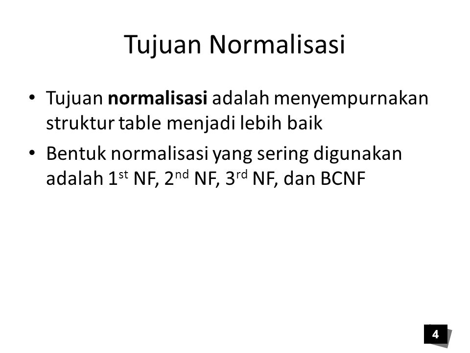 Tujuan Normalisasi Tujuan normalisasi adalah menyempurnakan struktur table menjadi lebih baik.
