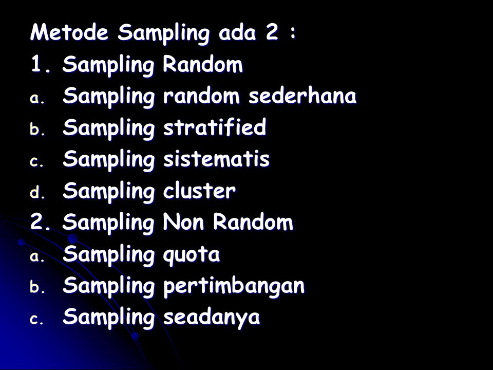 Metode Sampling ada 2 : 1. Sampling Random. Sampling random sederhana. Sampling stratified. Sampling sistematis.