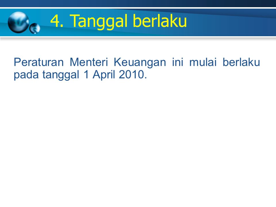 4. Tanggal berlaku Peraturan Menteri Keuangan ini mulai berlaku pada tanggal 1 April 2010.