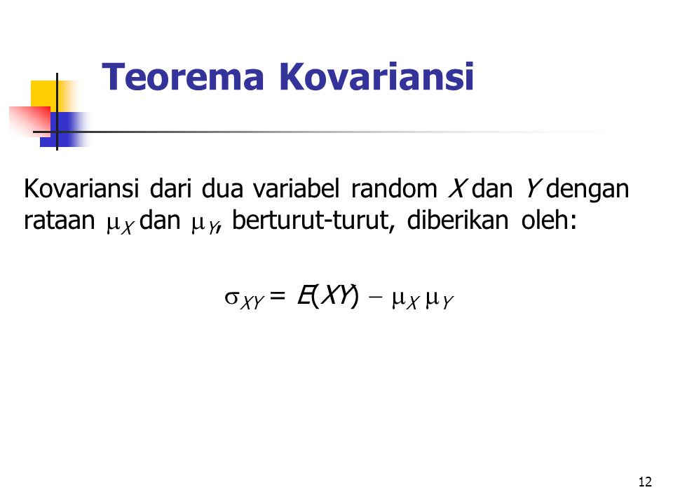 Teorema Kovariansi Kovariansi dari dua variabel random X dan Y dengan rataan X dan Y, berturut-turut, diberikan oleh: