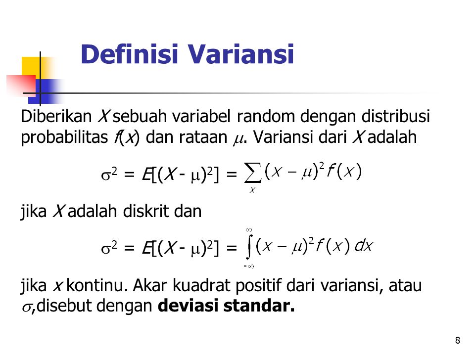 Definisi Variansi Diberikan X sebuah variabel random dengan distribusi probabilitas f(x) dan rataan . Variansi dari X adalah.