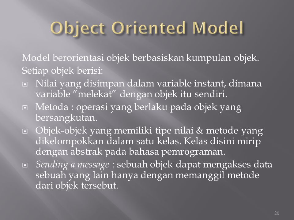 Object Oriented Model Model berorientasi objek berbasiskan kumpulan objek. Setiap objek berisi: