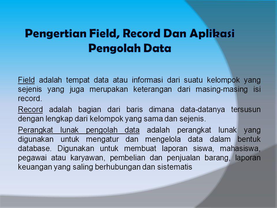 Pengertian Field, Record Dan Aplikasi Pengolah Data