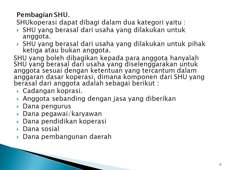 Pembagian SHU. SHUkoperasi dapat dibagi dalam dua kategori yaitu : SHU yang berasal dari usaha yang dilakukan untuk anggota.