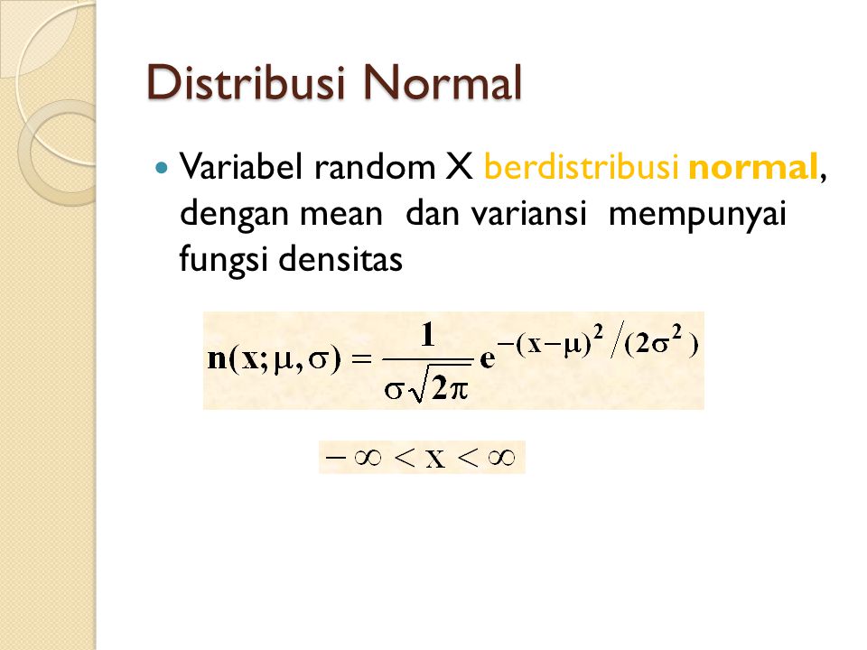 Distribusi Normal Variabel random X berdistribusi normal, dengan mean dan variansi mempunyai fungsi densitas.