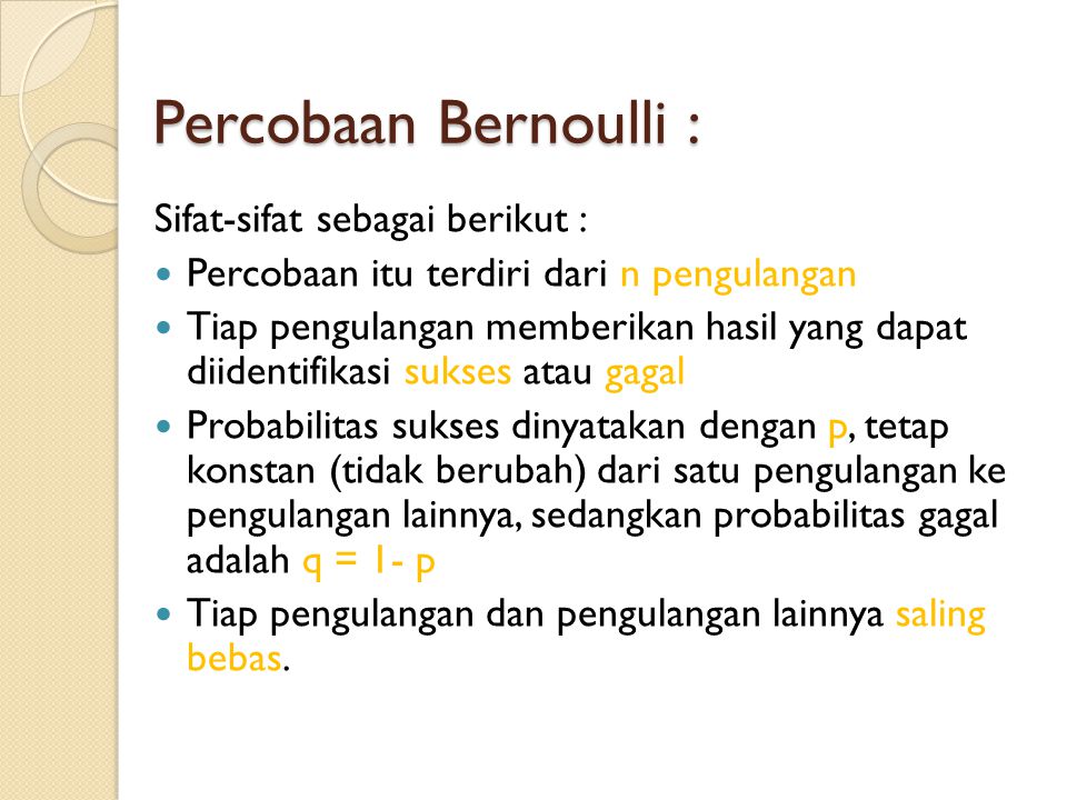 Percobaan Bernoulli : Sifat-sifat sebagai berikut :