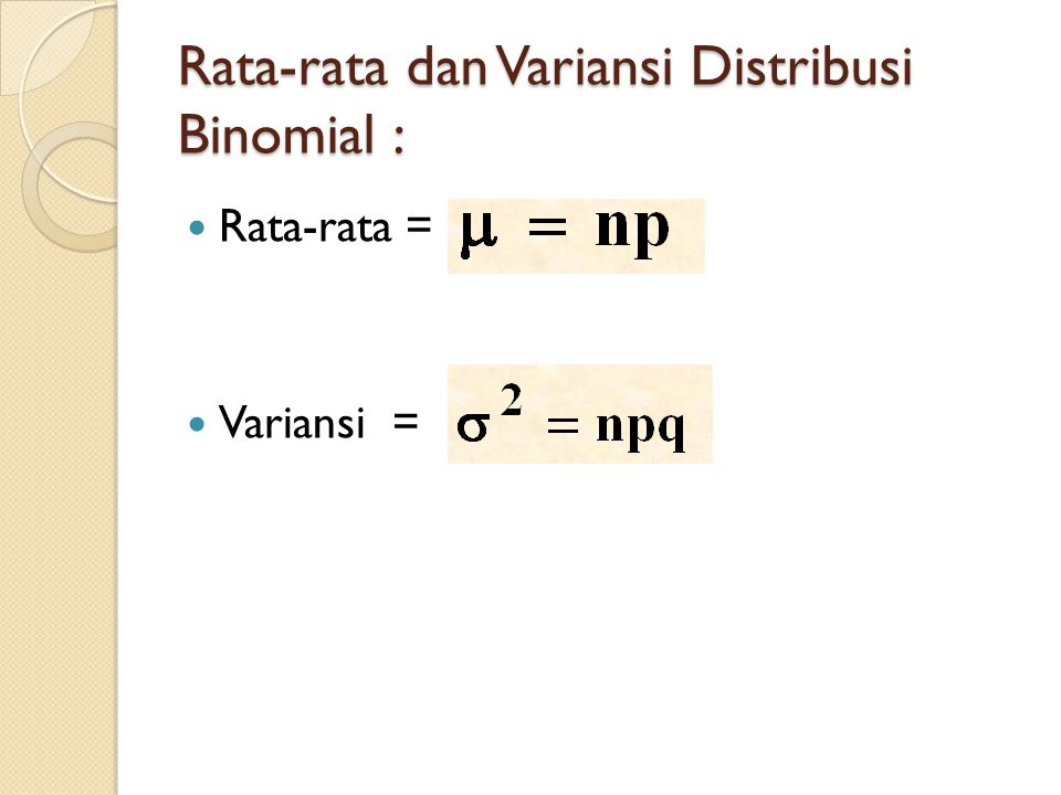 Rata-rata dan Variansi Distribusi Binomial :