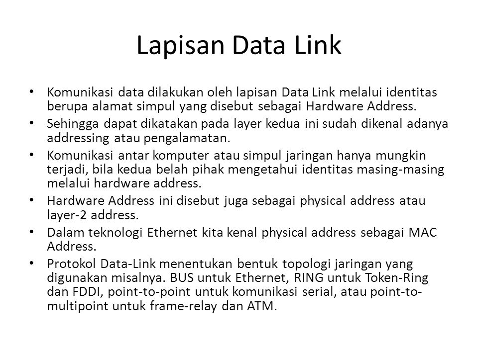 Lapisan Data Link Komunikasi data dilakukan oleh lapisan Data Link melalui identitas berupa alamat simpul yang disebut sebagai Hardware Address.