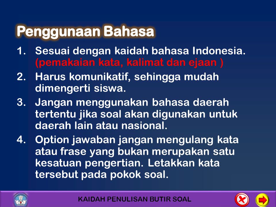 Penggunaan Bahasa Sesuai dengan kaidah bahasa Indonesia. (pemakaian kata, kalimat dan ejaan ) Harus komunikatif, sehingga mudah dimengerti siswa.