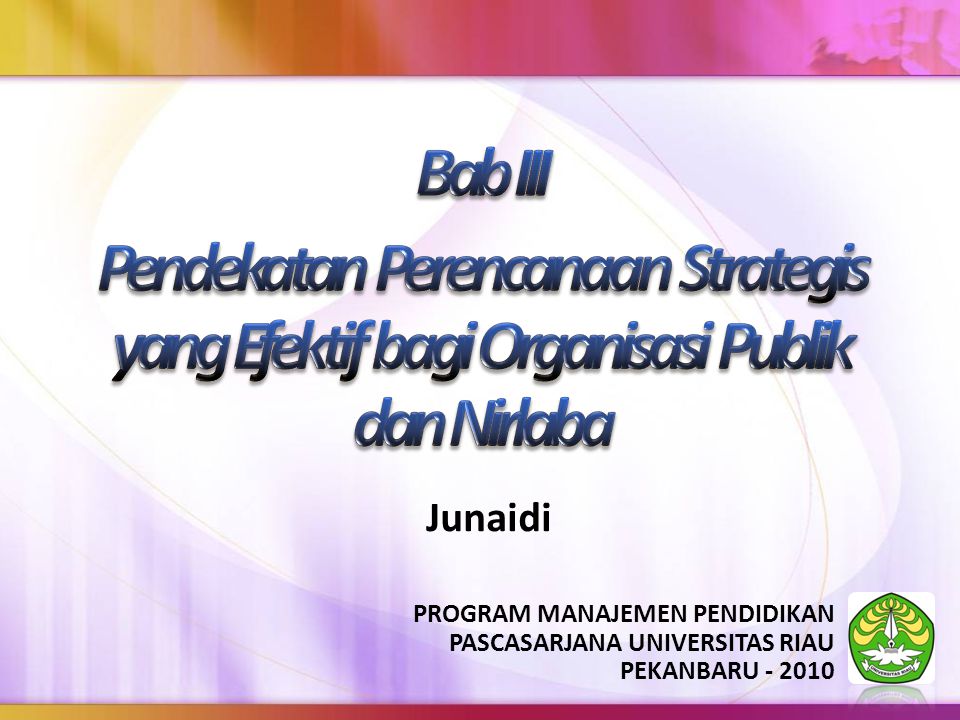 Bab III Pendekatan Perencanaan Strategis yang Efektif bagi Organisasi Publik dan Nirlaba. Junaidi.