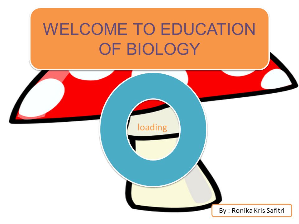 WELCOME TO EDUCATION OF BIOLOGY