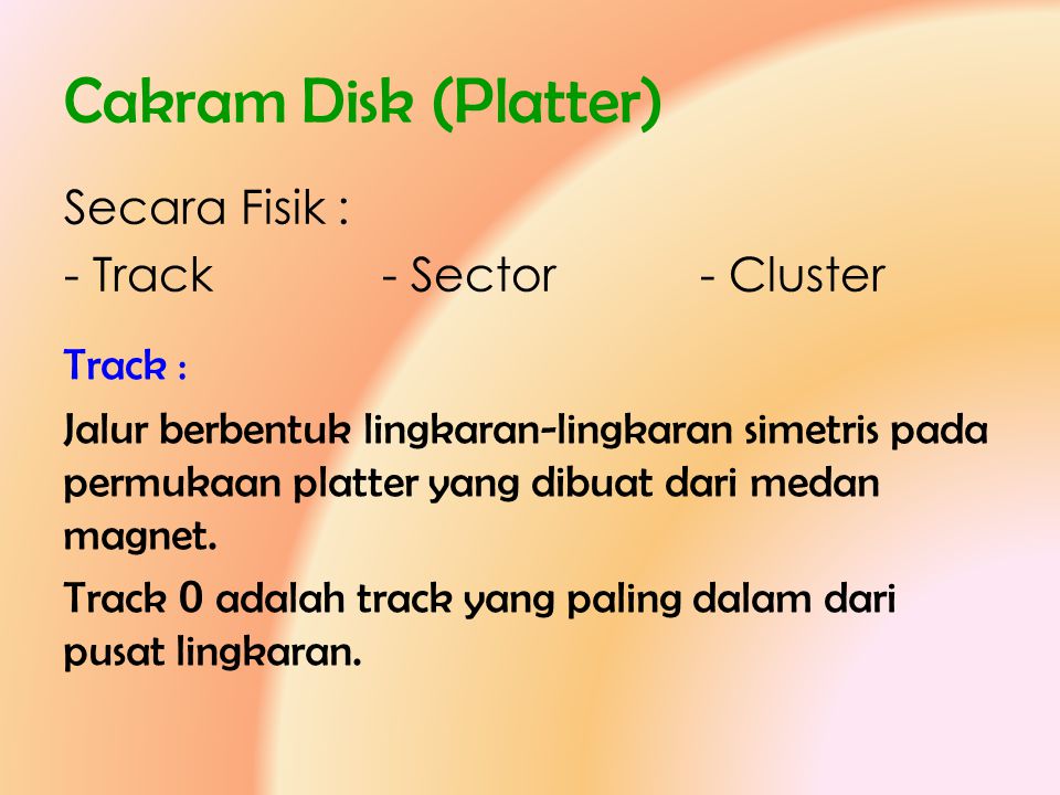 Cakram Disk (Platter) Secara Fisik : - Track - Sector - Cluster