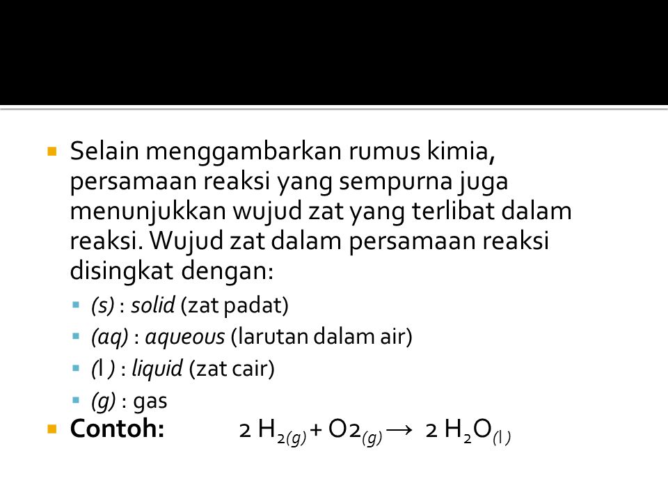 Contoh: 2 H2(g) + O2(g) → 2 H2O(l )