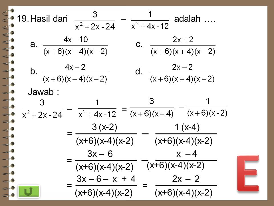 E 19. Hasil dari – adalah …. a. c. b. d. Jawab : – – = 3 (x-2) 1 (x-4)