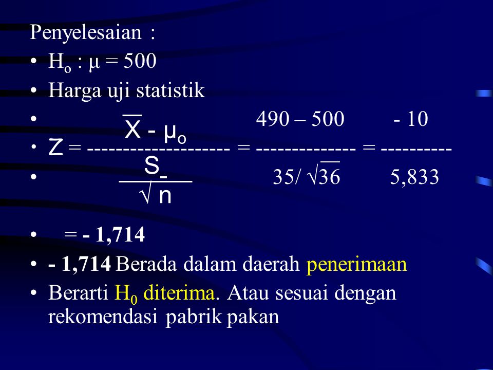 X - µo S √ n Penyelesaian : Ho : μ = 500 Harga uji statistik