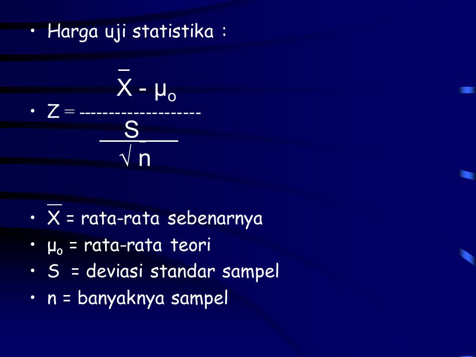 X - µo S √ n Harga uji statistika : Z =
