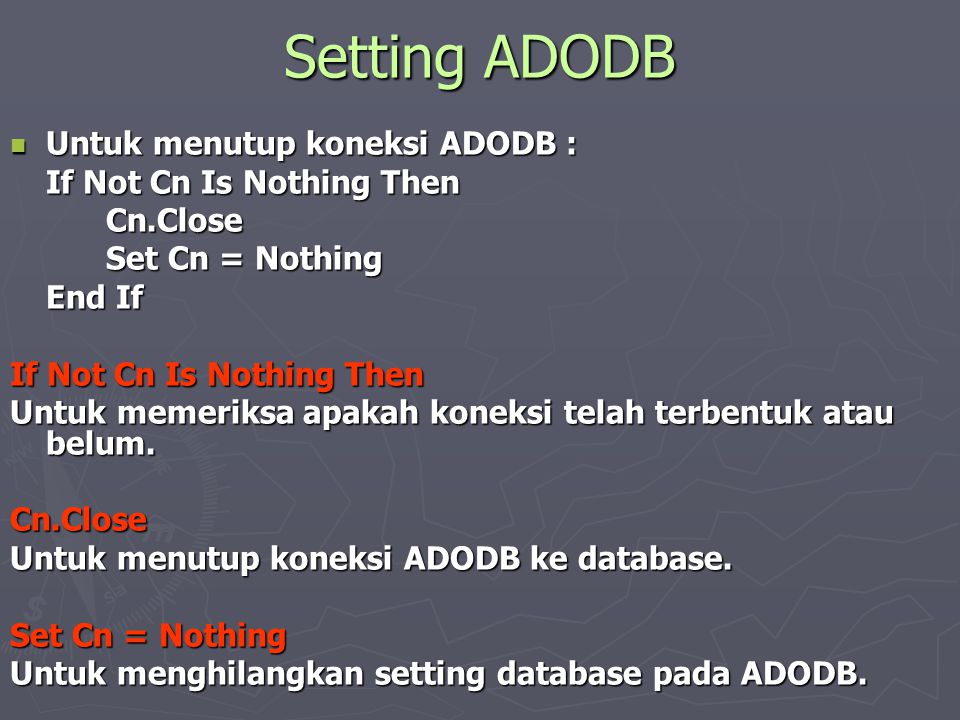 Setting ADODB Untuk menutup koneksi ADODB : If Not Cn Is Nothing Then