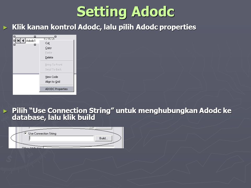 Setting Adodc Klik kanan kontrol Adodc, lalu pilih Adodc properties