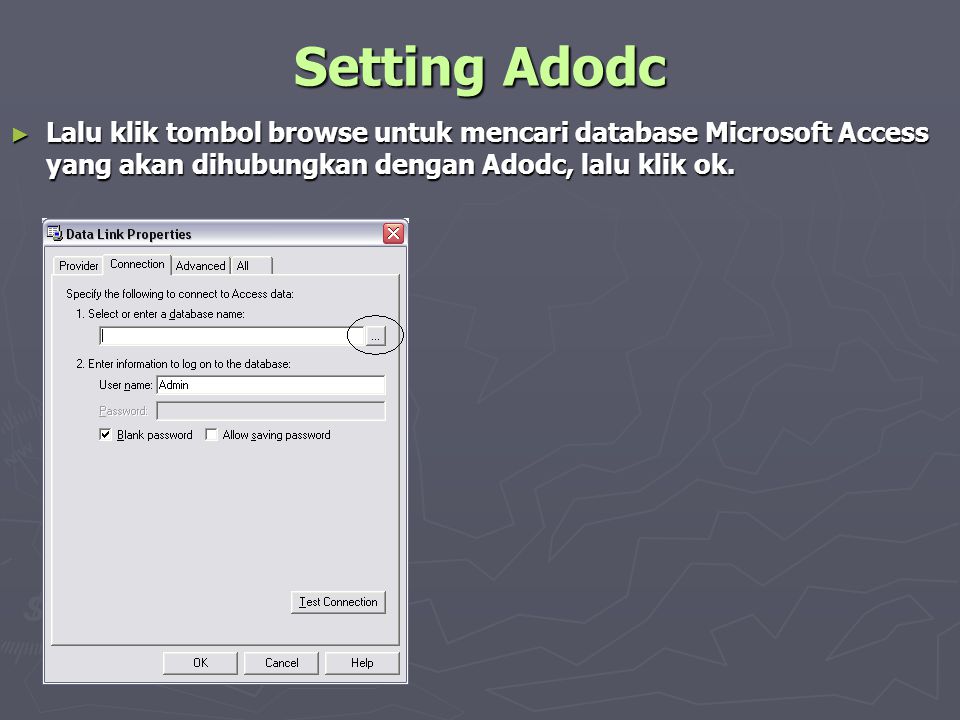 Setting Adodc Lalu klik tombol browse untuk mencari database Microsoft Access yang akan dihubungkan dengan Adodc, lalu klik ok.