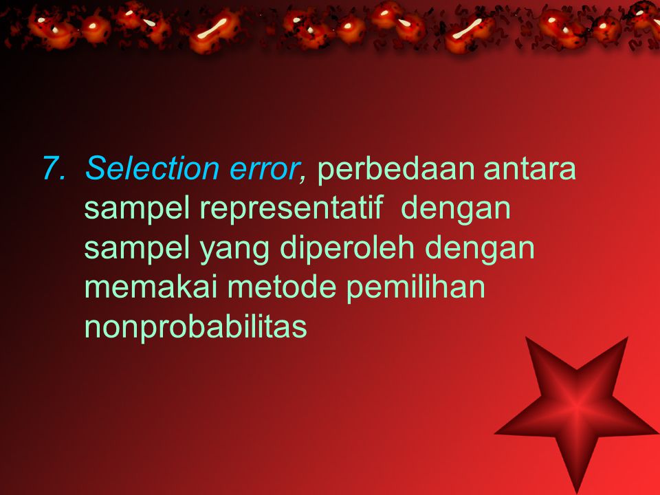 Selection error, perbedaan antara sampel representatif dengan sampel yang diperoleh dengan memakai metode pemilihan nonprobabilitas