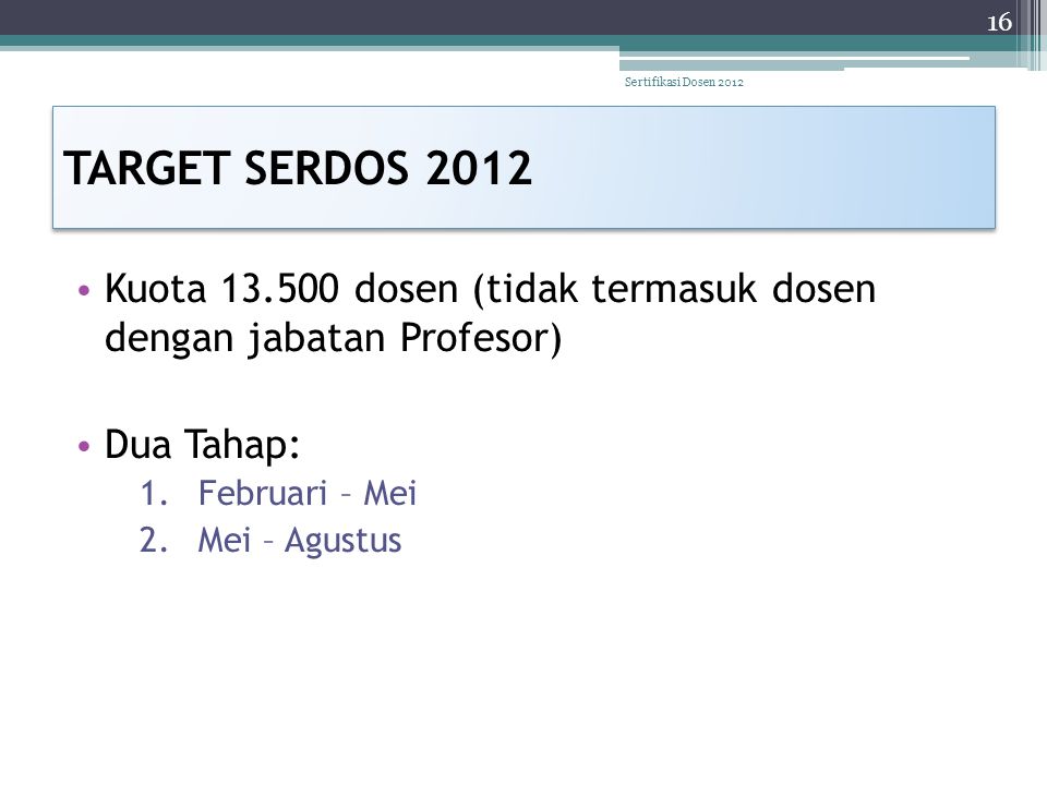 Sertifikasi Dosen 2012 TARGET SERDOS Kuota dosen (tidak termasuk dosen dengan jabatan Profesor)