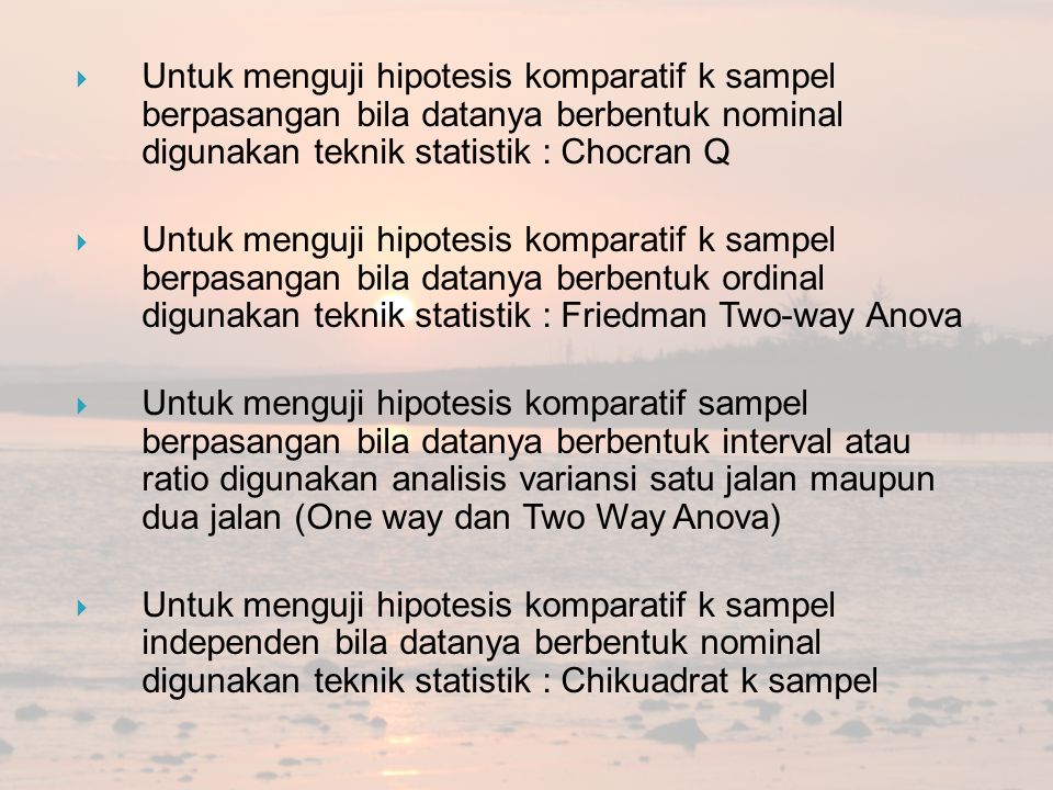 Untuk menguji hipotesis komparatif k sampel berpasangan bila datanya berbentuk nominal digunakan teknik statistik : Chocran Q