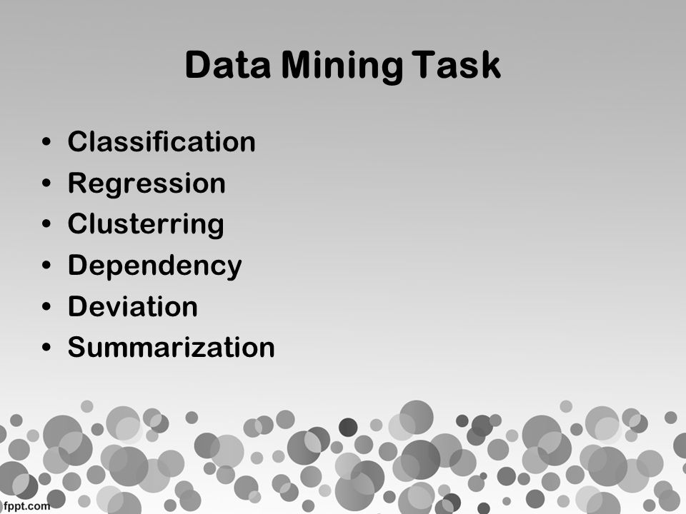 Data Mining Task Classification Regression Clusterring Dependency