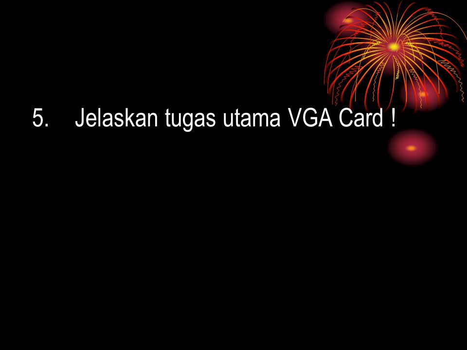 Jelaskan tugas utama VGA Card !