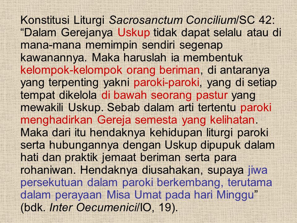 Konstitusi Liturgi Sacrosanctum Concilium/SC 42: Dalam Gerejanya Uskup tidak dapat selalu atau di mana-mana memimpin sendiri segenap kawanannya.