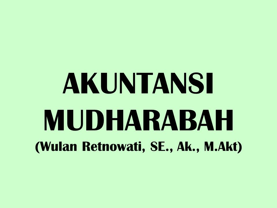 AKUNTANSI MUDHARABAH (Wulan Retnowati, SE., Ak., M.Akt)