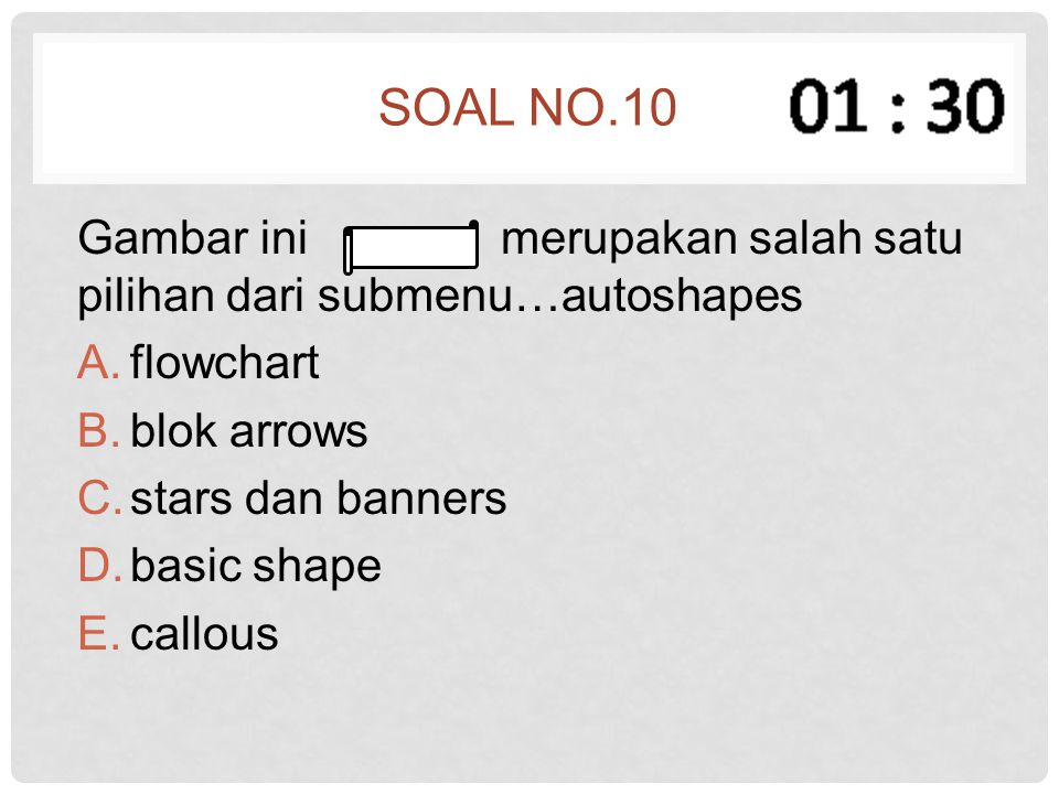 Soal no.10 Gambar ini merupakan salah satu pilihan dari submenu…autoshapes. flowchart. blok arrows.