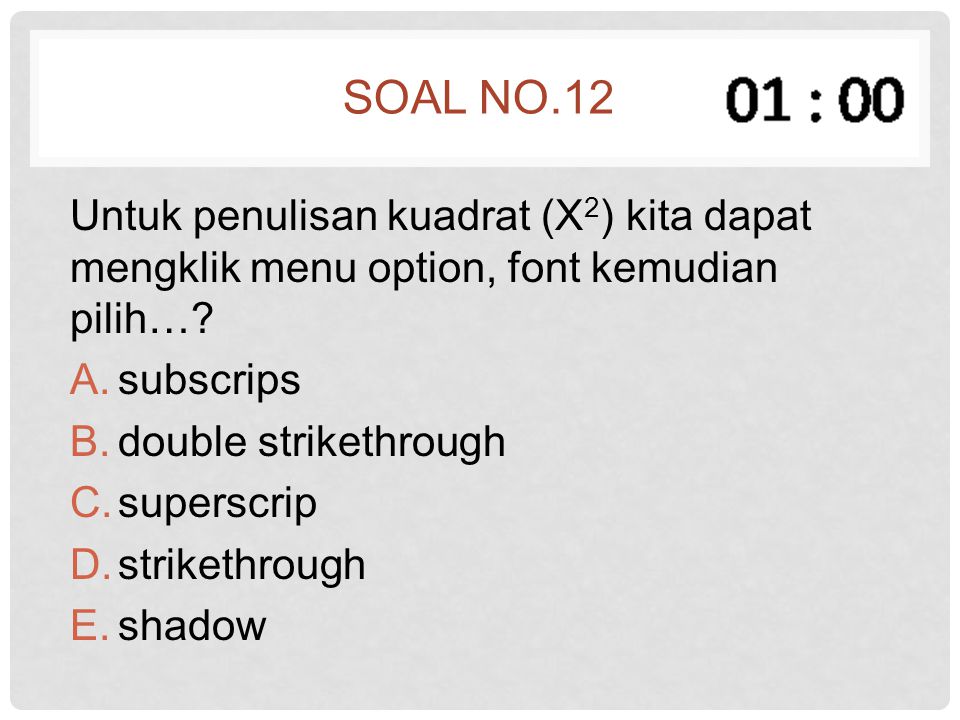 Soal no.12 Untuk penulisan kuadrat (X2) kita dapat mengklik menu option, font kemudian pilih… subscrips.