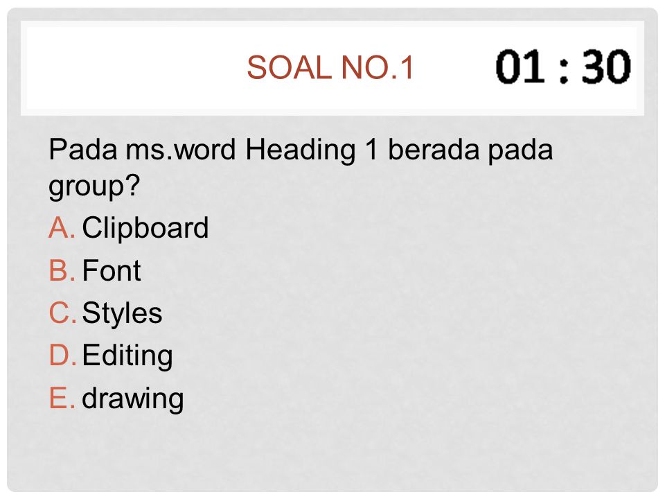 Soal no.1 Pada ms.word Heading 1 berada pada group Clipboard Font