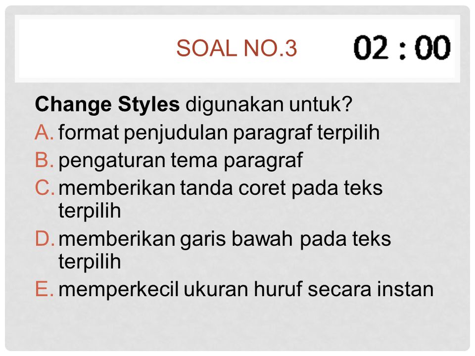 Soal no.3 Change Styles digunakan untuk