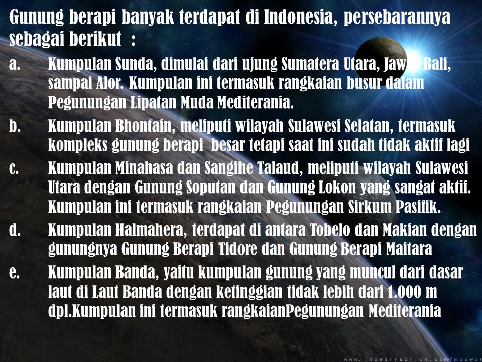 Gunung berapi banyak terdapat di Indonesia, persebarannya sebagai berikut :